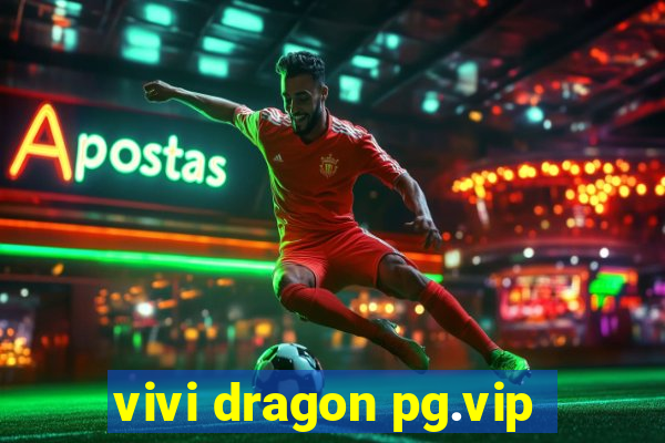 vivi dragon pg.vip